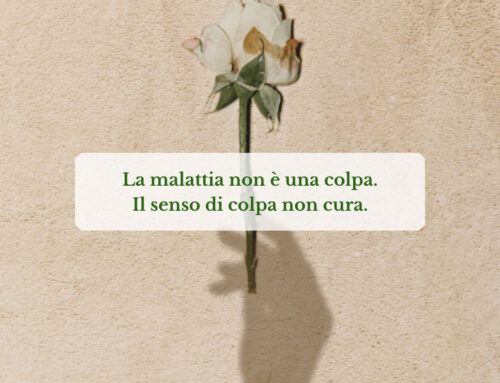 La malattia non è una colpa.  Il senso di colpa non cura.